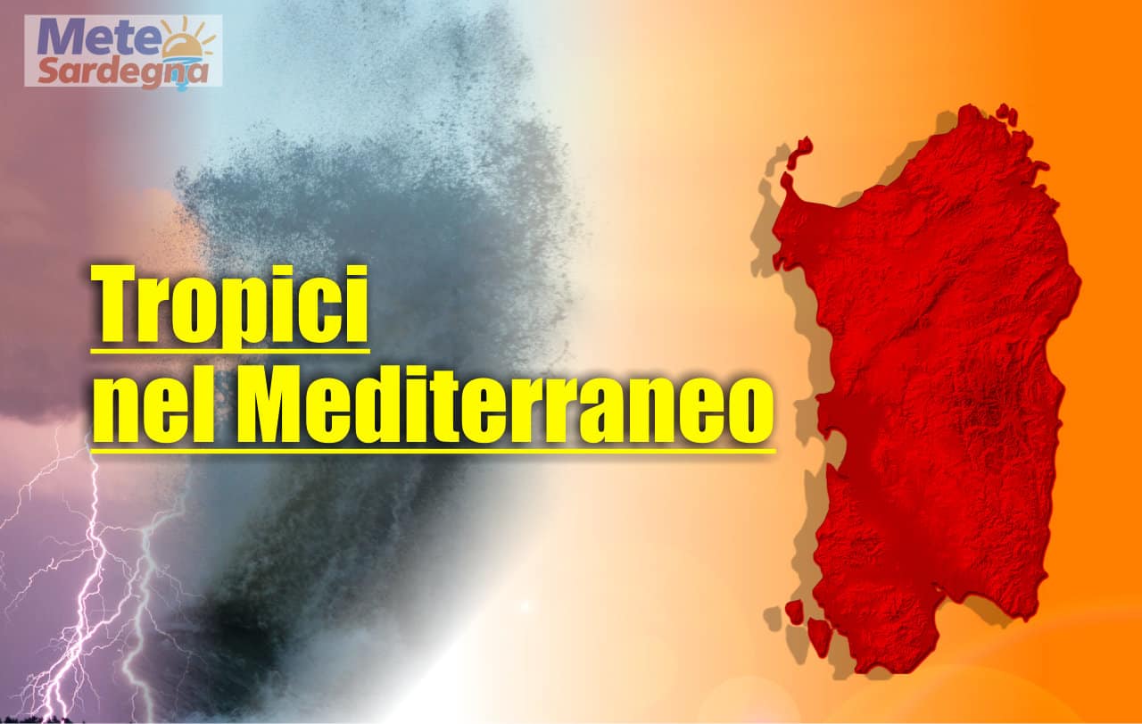 meteo tropicale nel mediterraneo - Il Meteo in Sardegna come ai Tropici: caldo e temporali notturni. Cambiamenti del Clima?