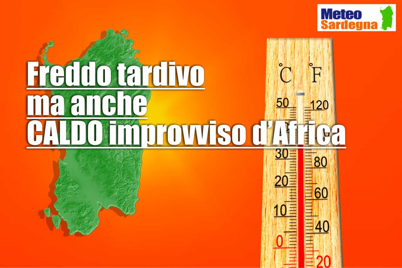 meteo con freddo tardivo e caldo africano - Meteo SARDEGNA, dal freddo, alle precoci Ondate di Caldo dall’Africa